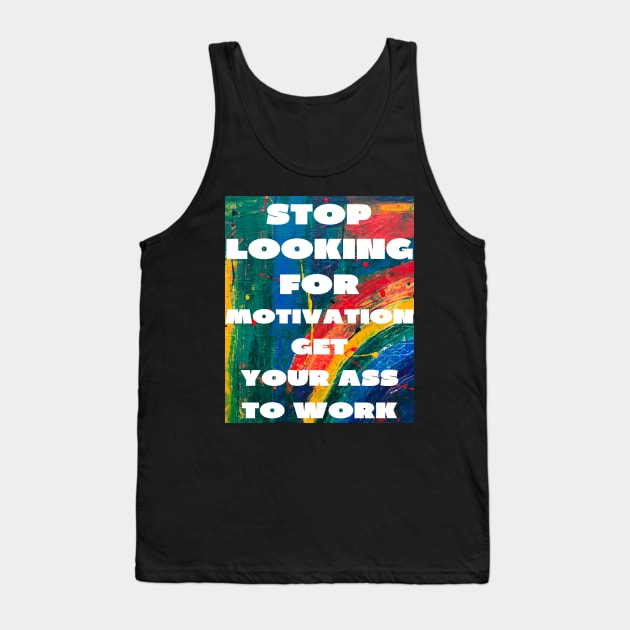 Stop looking for motivation Tank Top by IOANNISSKEVAS